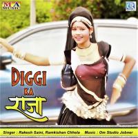 Diggi Ka Raja Rakesh Saini,Ramkishan Chhela Song Download Mp3