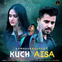 Kuch Aisa Samaksh Rajpoot Song Download Mp3