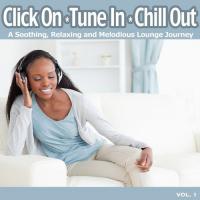 Click On, Tune In, Chill Out (A Soothing, Relaxing and Melodious Lounge Journey for Easy Listening Chillout) songs mp3