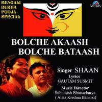 Bolche Akaash Bolche Bataash Shaan Song Download Mp3