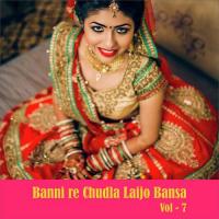 Banni Re Chudla Laijo Bansa, Vol. 7 songs mp3