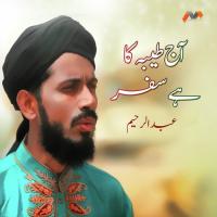 Aaj Taiba Ka Hai Safar Aaqa Abdur Rahim Song Download Mp3