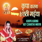 Kripa Karna Hey Chhathi Maiya Tripti Shakya Song Download Mp3