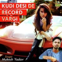 Kudi Desi De Record Vargi Mukesh Yadav Song Download Mp3