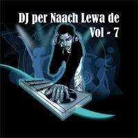 DJ Par Naach Lewa De, Vol. 7 songs mp3