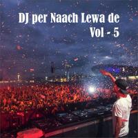 DJ Per Naach Lewa De, Vol. 5 songs mp3