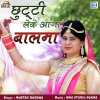 Chhuti Leke Aaja Balma Mustak Bagdwa Song Download Mp3