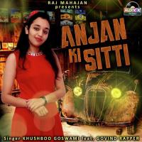 Anjan Ki Sitti Khushboo Goswami,Govind Rapper Song Download Mp3