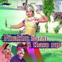 Nirakhu Banni Ji Tharo Rup Mukesh Nayak,Suman Chouhan Song Download Mp3