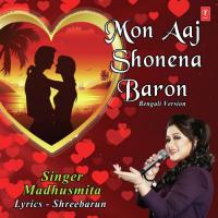 Mon Aaj Shonena Baron Bengali Version Madhushmita,Bhushan Dua Song Download Mp3