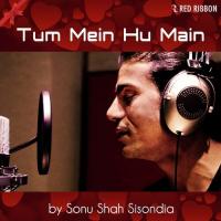 Tum Mein Hu Main Sonu Shah Sisondia Song Download Mp3