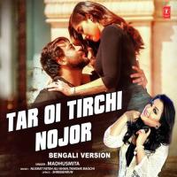 Tar Oi Tirchi Nojor Bengali Version Madhushmita,Nusrat Fateh Ali Khan,Tanishk Bagchi Song Download Mp3