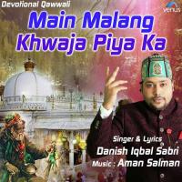 Main Malang Khwaja Piya Ka Danish Iqbal Sabri Song Download Mp3