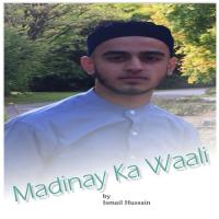 Madinay Ka Waali Ismail Hussain Song Download Mp3