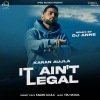It Aint Legal (Remix) Karan Aujla Song Download Mp3