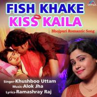 Fish Khake Kiss Kaila Khushboo Uttam Song Download Mp3