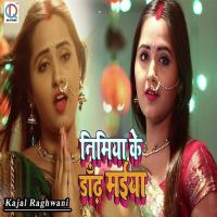Nimiya Ke Dandh Maiya Kajal Raghwani Song Download Mp3