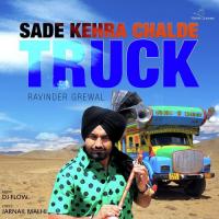 Sade Kehra Chalde Truck Ravinder Grewal Song Download Mp3