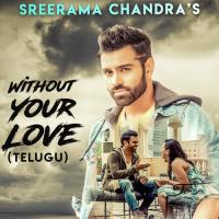 Without Your Love (Telugu Version) Sreerama Chandra Song Download Mp3