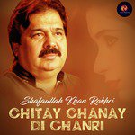 Chitay Chanay Di Chanri Shafaullah Khan Rokhri Song Download Mp3