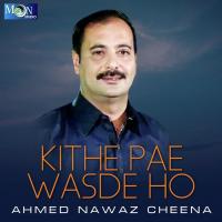Kithe Pae Wasde Ho Ahmed Nawaz Cheena Song Download Mp3