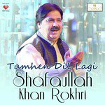 Tumhen Dil Lagi Shafaullah Khan Rokhri Song Download Mp3