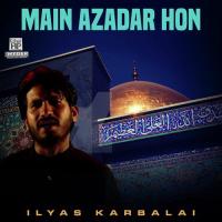 Main Azadar Hon Ilyas Karbalai Song Download Mp3