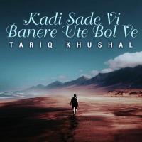 Kadi Sade Vi Banere Ute Bol Ve Tariq Khushal Song Download Mp3