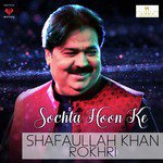 Sochta Hoon Ke Shafaullah Khan Rokhri Song Download Mp3