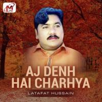 Aj Denh Hai Charhya Latafat Hussain Song Download Mp3