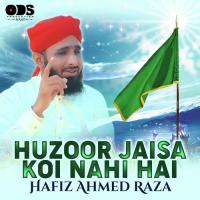 Huzoor Jaisa Koi Nahi Hai Hafiz Ahmed Raza Song Download Mp3