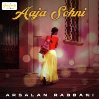 Aaja Sohni Arsalan Rabbani Song Download Mp3