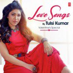 Love Songs By Tulsi Kumar - Valentines Special songs mp3