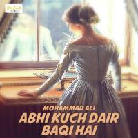 Abhi Kuch Dair Baqi Hai Mohammad Ali Song Download Mp3