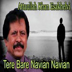 Tere Bare Navian Navian Attaullah Khan Esakhelvi Song Download Mp3