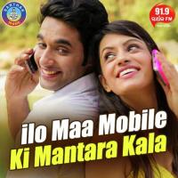 Ilo Maa Mobile Ki Mantara Kala Mantu Chhuria,Diptirekha Padhi Song Download Mp3