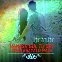Hamesh Gul Tu Dey Sxish Khayalo Maja Jabir Khan Jabir Song Download Mp3