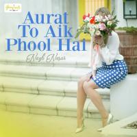 Aurat To Aik Phool Hai Nazli Nasar Song Download Mp3