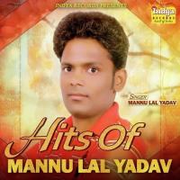 Hits Of Mannu Lal Yadav songs mp3