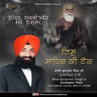 Tis Sahib Ki Tek Bhai Gurpreet Singh Ji Song Download Mp3