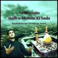 Ya Hussaina Qalb-e-Momin Ki Sada Tazmeen Javed Song Download Mp3