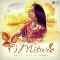 O Mitwa - Bhojpuri Love Songs songs mp3
