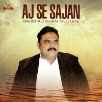 Aj Se Sajan Sajid Ali Khan Multani Song Download Mp3