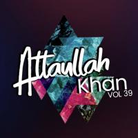 Atta Ullah Khan, Vol. 39 songs mp3