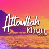 Atta Ullah Khan, Vol. 38 songs mp3