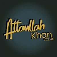 Atta Ullah Khan, Vol. 40 songs mp3