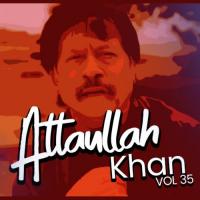 Atta Ullah Khan, Vol. 35 songs mp3