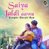 Saiya Jaldi Aawa Shruti Rao Song Download Mp3