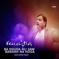 Ba Khuda Ali Saw Bandah Na Hoga Azaz Haider Naqvi Song Download Mp3