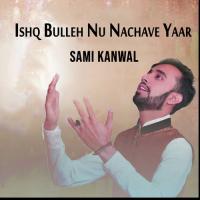Ishq Bulleh Nu Nachave Yaar Sami Kanwal Song Download Mp3